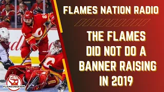 The Calgary Flames Did Not Do A Banner Raising In 2019 | FlamesNation Radio Ep 28