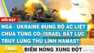 Nga - Ukraine đụng độ ác liệt chưa từng có; Israel bất lực truy lùng thủ lĩnh Hamas? | FBNC