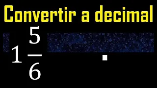 1 entero 5/6 a decimal . Convertir fracciones mixtas a decimales . Fraccion mixta a decimal