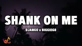 DJANGO x BIGGIE68 - SHANK ON ME [Lyrics]