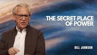 The Secret Place of Power - Pastor Bill Johnson 2024