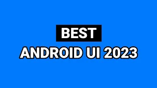 Best Android UI 2023