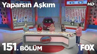 Yaparsın Aşkım 151. Bölüm