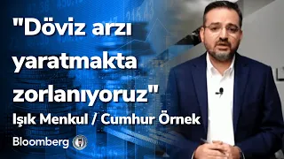 "Döviz arzı yaratmakta zorlanıyoruz" Işık Menkul / Cumhur Örnek