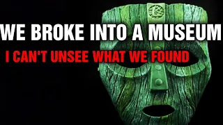 "We Broke Into A Museum  I can't Unsee what we found" | Creepypasta