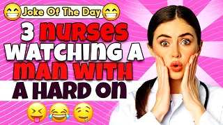 Dirty Joke – Three Nurses Watch a Man With a Hard On | Just Jokes