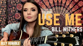 Bill Withers "Use Me" (Ally Venable Cover)