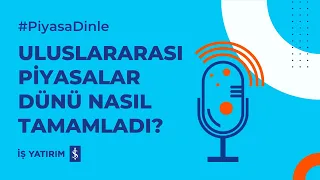 ULUSLARARASI PİYASALAR DÜNÜ NASIL TAMAMLADI? - 25.04.2024