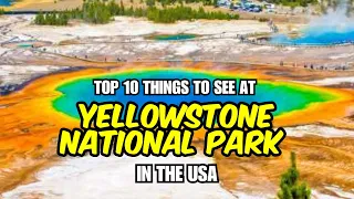 10 Things to do/see in Yellowstone National Park, USA