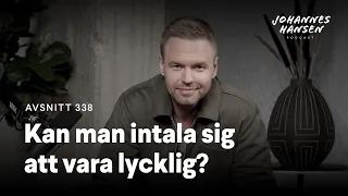 Johannes Hansen Podcast: Kan man intala sig att vara lycklig?｜Avsnitt 338 🎧