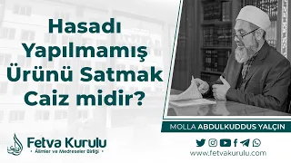 Hasadı Yapılmamış Ürünü Satmak Caiz midir? | Molla Abdulkuddus YALÇIN