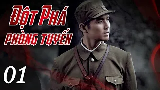 ĐỘT PHÁ PHÒNG TUYẾN TẬP 01 - Phim Bộ Trung Quốc Kháng Nhật Tuyệt Đỉnh 2022 (Thuyết Minh)
