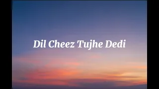 Dil Cheez Tujhe Dedi (Lyrics) Arijit Singh RAYHAN Lyrics