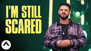 I'm Still Scared | Pastor Steven Furtick | Elevation Church