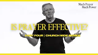 Much Prayer Much Power | Week 4 | Is Prayer Effective? - Peter Sweetman