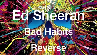 Ed Sheeran - Bad Habits (Reverse)