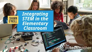Integrating STEM into the Elementary Curriculum