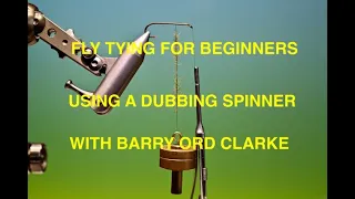 Flytying for Beginners using a dubbing spinner with Barry Ord Clarke
