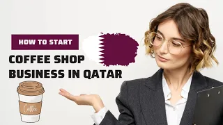 How To Start Coffee Shop Business in Qatar in 2023 | Qatar Business Ideas