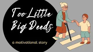 Too little good deeds|Motivational story in english|Motivational Video| Inspire to do it