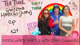 121. PSYCH WARD PART 2 WITH CARA CONNORS l Tea Time with Gabby Lamb & Harper-Rose Drummond