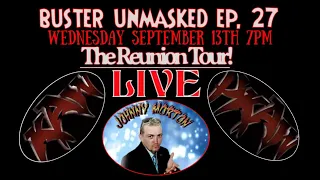 BUSTER UNMASKED EP. 27. GUEST. JOHNNY MORTON KAW/PKAW REUNION TOUR UPDATE