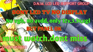 Sony Led tv no display.no vgh no avdd.only vgl.3.3v.12v present. but panel ok..live repair process