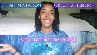 projectors + social discernment ~ is it an invitation or do they just want your attention?