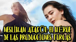 NESLİHAN ATAGÜL: EL HÉROE DE LAS PRODUCCİONES TURCAS...