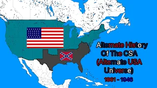 Alternate History Of The CSA (Alternate USA Universe Timeline) 1861 - 1946