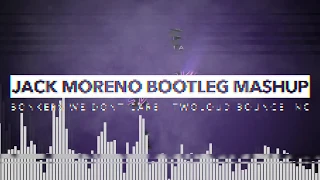 Jack Moreno Bootleg Mashup - BONKERS WE DONT CARE | TWOLOUD BOUNCE INC