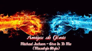 Michael Jackson - Give In To Me Maxstyle Style * Amigos do Gênio *