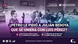 ¿Petro le pidió a Julián Bedoya que se uniera a Luis Pérez? | El Colombiano