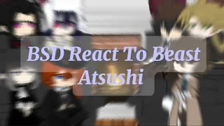 🩸Bungo Stray Dogs React To Beast Atsushi (3/?)🩸