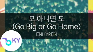 모 아니면 도 (Go Big or Go Home) - ENHYPEN (KY.24507) / KY Karaoke