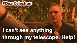 #DearCelestron Series - I can't see anything through my telescope. Help!