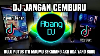 DJ JANGAN CEMBURU | DULU PUTUS ITU MAUMU SEKARANG AKU PUNYA YANG BARU REMIX FULL BASS VIRAL 2023