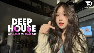 CHILL BASS TẠI QUẦY BAR🎧MIXTAPE HOUSE LAK & DEEP HOUSE HAY NHẤT🎧NHẠC REMIX DEEP HOUSE CỰC HAY 2024