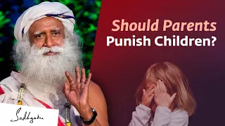 Should Parents Punish Their Children? | Sadhguru