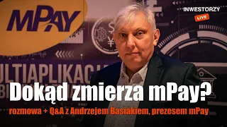 Inwestorzy Live 🟢: Dokąd zmierza mPay? Rozmowa + Q&A z Andrzejem Basiakiem, prezesem mPay SA