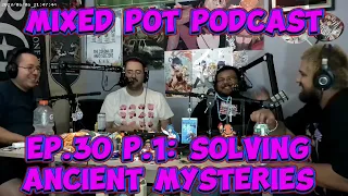 Mixed Pot Podcast Ep.30 P.1: Solving Ancient Mysteries