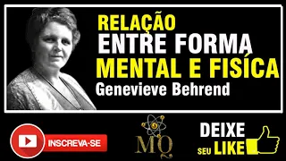 RELAÇÃO ENTRE A FORMA MENTAL E FISÍCA - GENEVIEVE BEHREND