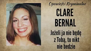 Historia Clare Bernal || "Jeżeli ja nie będę z Tobą, to nikt nie będzie" ||Opowieści Kryminalne