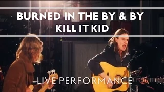 Kill It Kid - Burned In The By & By (Recorded at Abbey Road Studios)