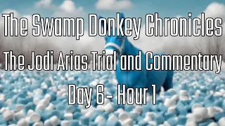 The Swamp Donkey Chronicles | The Jodi Arias Trial And Commentary | Day 6 - Hour 1