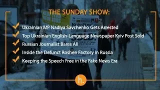 The Sunday Show: Savchenko’s Arrest, Kyiv Post’s Sale, Fighting Fake News