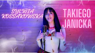 Sylwia Kossakowska - Takiego Janicka (Cover)