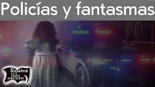 Policías y fantasmas Relatos paranormales | Relatos del lado oscuro