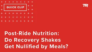 Post-Ride Nutrition: Do Recovery Shakes Get Nullified by Meals? (Ask a Cycling Coach 316)