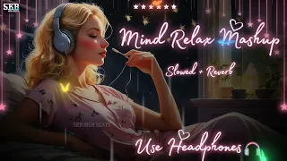 Mind Relax Mashup💖🦋- Slowed + Reverb🎧 | Mind Fresh Lofi | Arijit Singh Love😍 Mashup | Skb High Beats